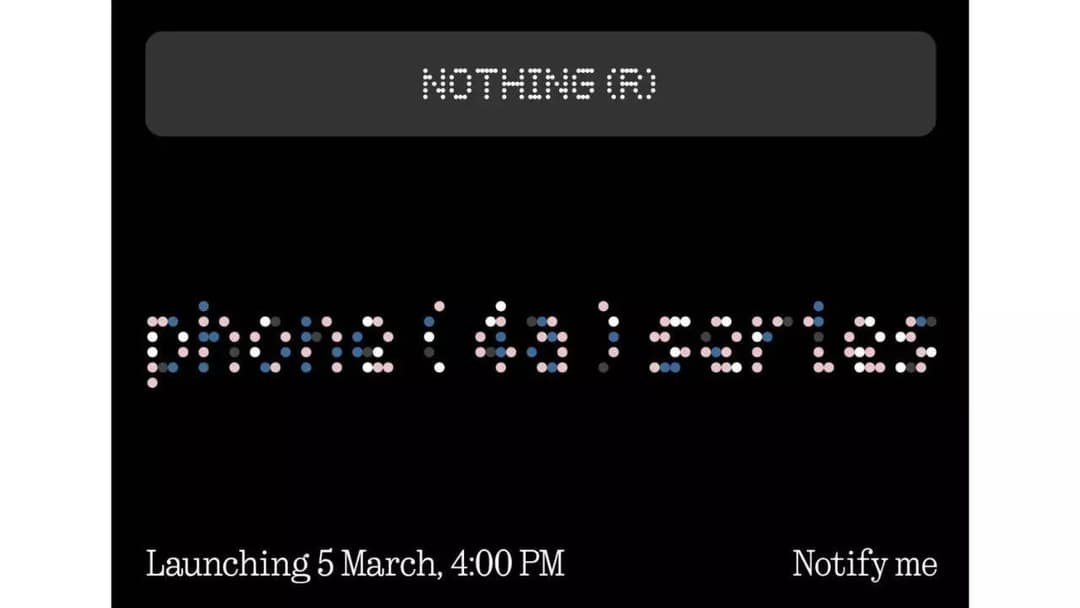 Nothing Phone 4a and Phone 4a Pro launch on March 5; to be available via Flipkart